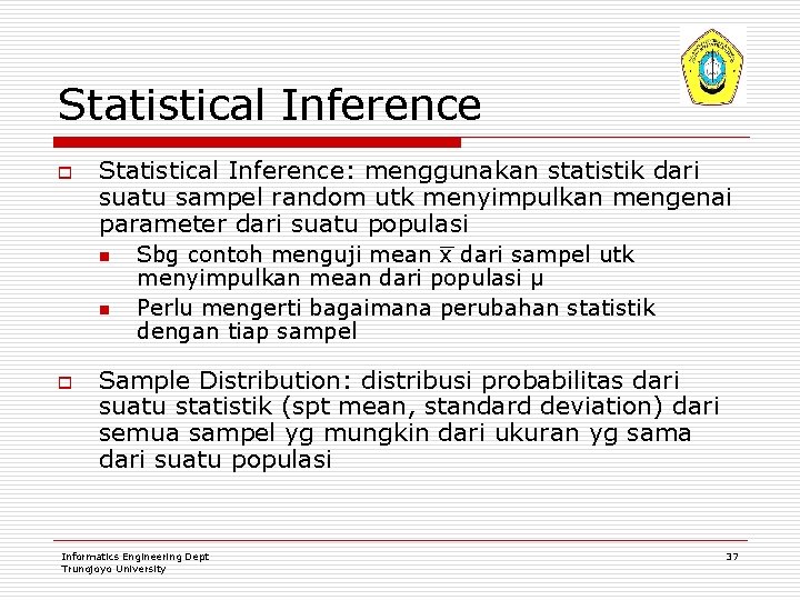 Statistical Inference o Statistical Inference: menggunakan statistik dari suatu sampel random utk menyimpulkan mengenai