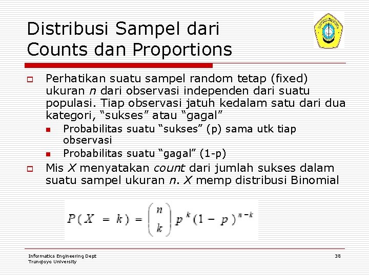 Distribusi Sampel dari Counts dan Proportions o Perhatikan suatu sampel random tetap (fixed) ukuran