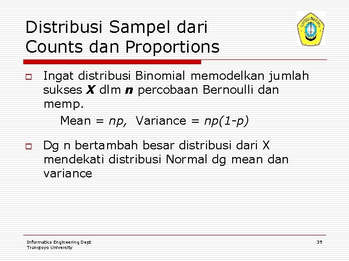 Distribusi Sampel dari Counts dan Proportions o o Ingat distribusi Binomial memodelkan jumlah sukses