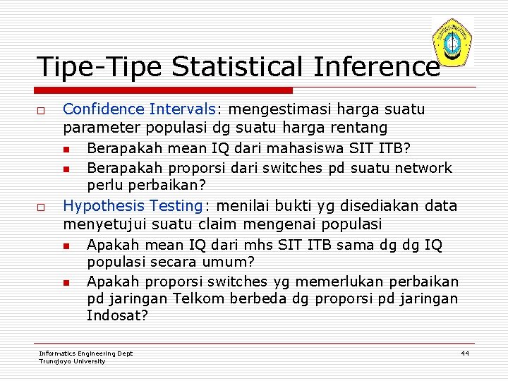 Tipe-Tipe Statistical Inference o o Confidence Intervals: mengestimasi harga suatu parameter populasi dg suatu