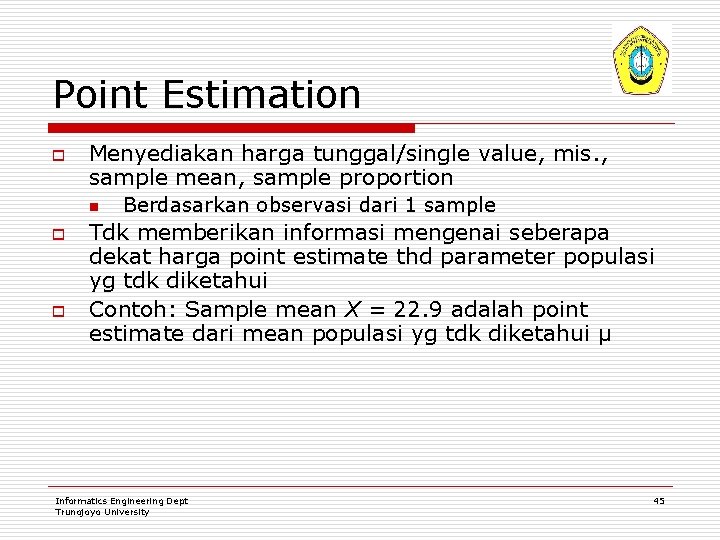 Point Estimation o Menyediakan harga tunggal/single value, mis. , sample mean, sample proportion n