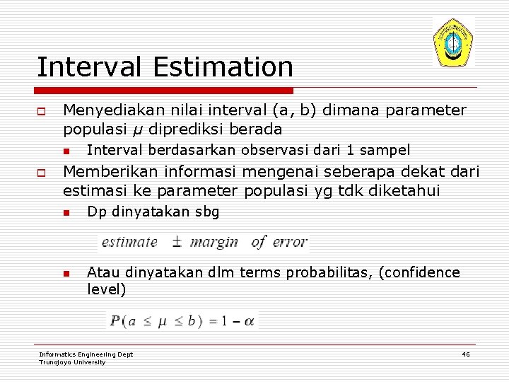 Interval Estimation o Menyediakan nilai interval (a, b) dimana parameter populasi µ diprediksi berada