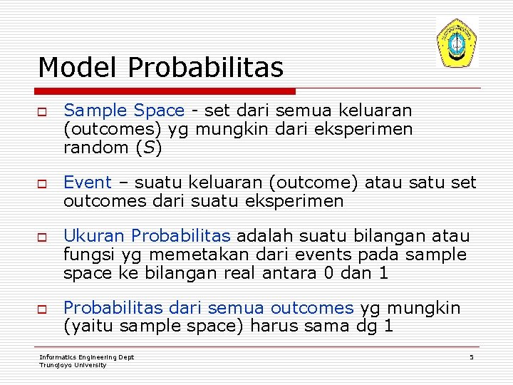 Model Probabilitas o o Sample Space - set dari semua keluaran (outcomes) yg mungkin