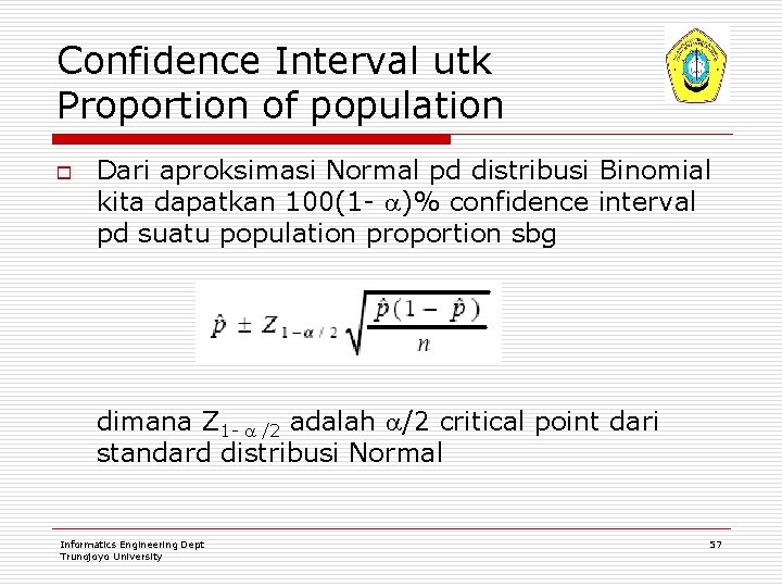 Confidence Interval utk Proportion of population o Dari aproksimasi Normal pd distribusi Binomial kita