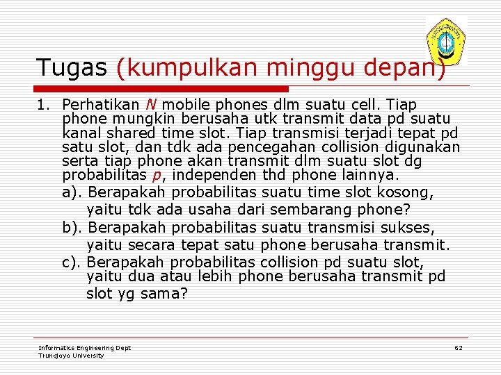 Tugas (kumpulkan minggu depan) 1. Perhatikan N mobile phones dlm suatu cell. Tiap phone