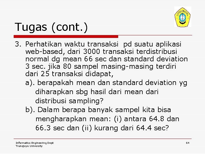 Tugas (cont. ) 3. Perhatikan waktu transaksi pd suatu aplikasi web-based, dari 3000 transaksi