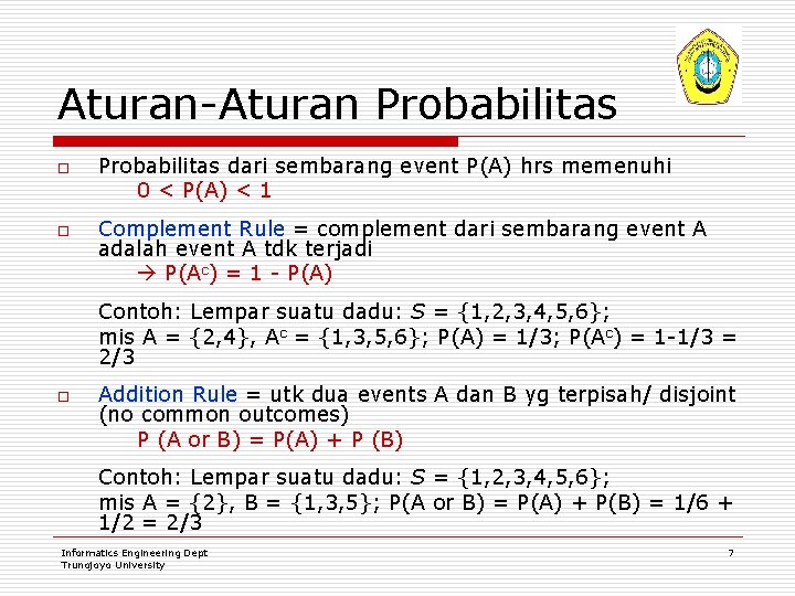 Aturan-Aturan Probabilitas o o Probabilitas dari sembarang event P(A) hrs memenuhi 0 < P(A)
