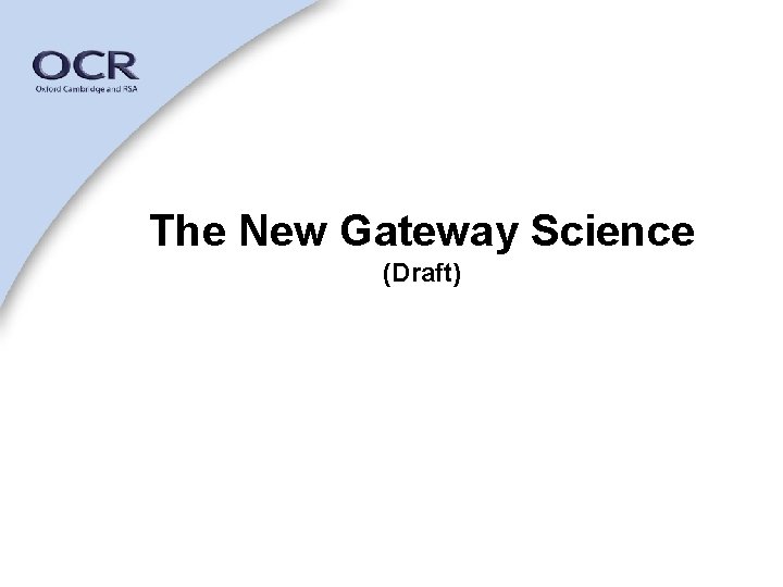 The New Gateway Science (Draft) 