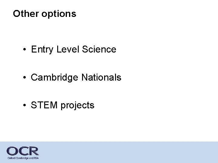 Other options • Entry Level Science • Cambridge Nationals • STEM projects 