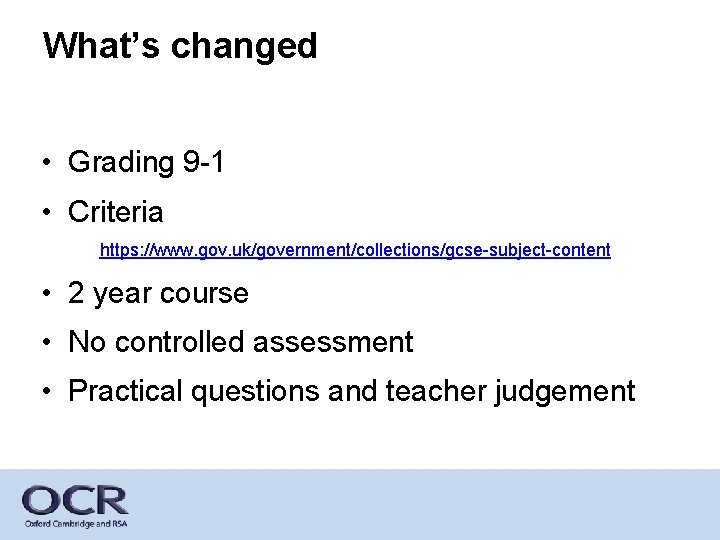 What’s changed • Grading 9 -1 • Criteria https: //www. gov. uk/government/collections/gcse-subject-content • 2