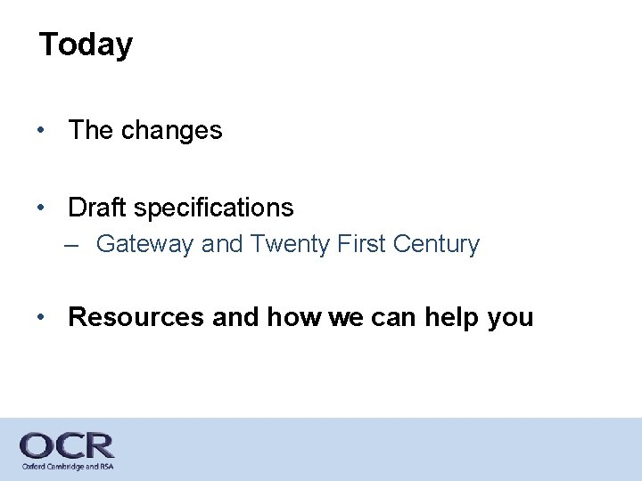 Today • The changes • Draft specifications – Gateway and Twenty First Century •