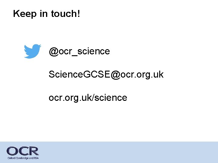 Keep in touch! @ocr_science Science. GCSE@ocr. org. uk/science 