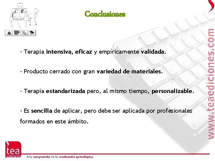 Conclusiones - Terapia intensiva, eficaz y empíricamente validada. - Producto cerrado con gran variedad