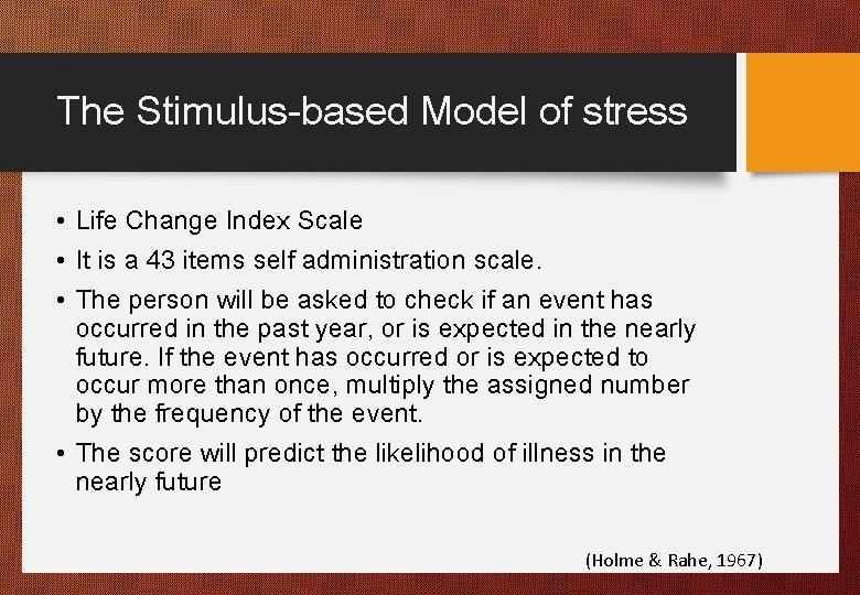 The Stimulus-based Model of stress • Life Change Index Scale • It is a