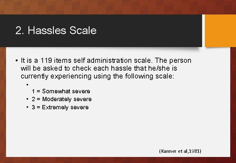 2. Hassles Scale • It is a 119 items self administration scale. The person