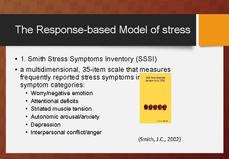 The Response-based Model of stress • 1. Smith Stress Symptoms Inventory (SSSI) • a