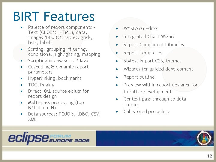 BIRT Features • • • Palette of report components Text (CLOB’s, HTML), data, images
