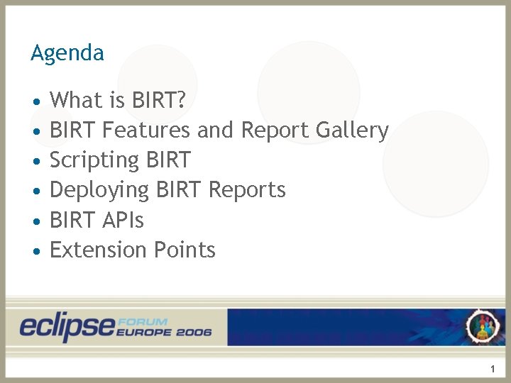 Agenda • • • What is BIRT? BIRT Features and Report Gallery Scripting BIRT