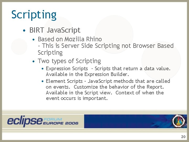 Scripting • BIRT Java. Script • Based on Mozilla Rhino - This is Server