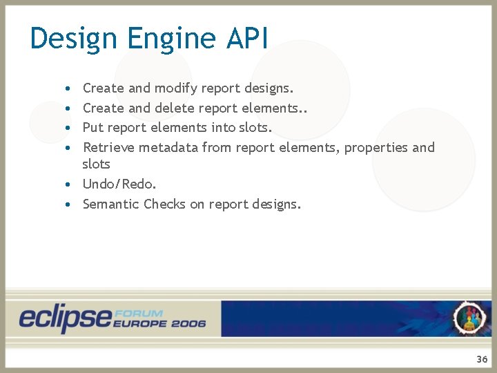 Design Engine API • • Create and modify report designs. Create and delete report
