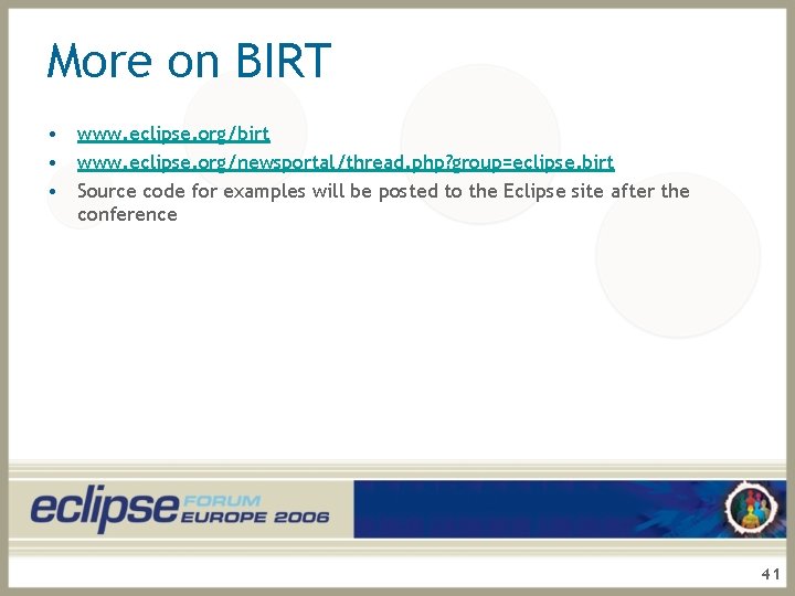 More on BIRT • www. eclipse. org/birt • www. eclipse. org/newsportal/thread. php? group=eclipse. birt