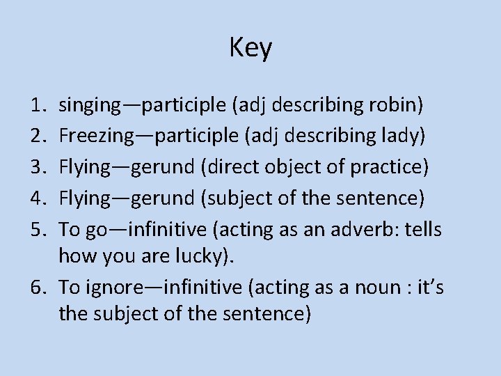 Key 1. 2. 3. 4. 5. singing—participle (adj describing robin) Freezing—participle (adj describing lady)