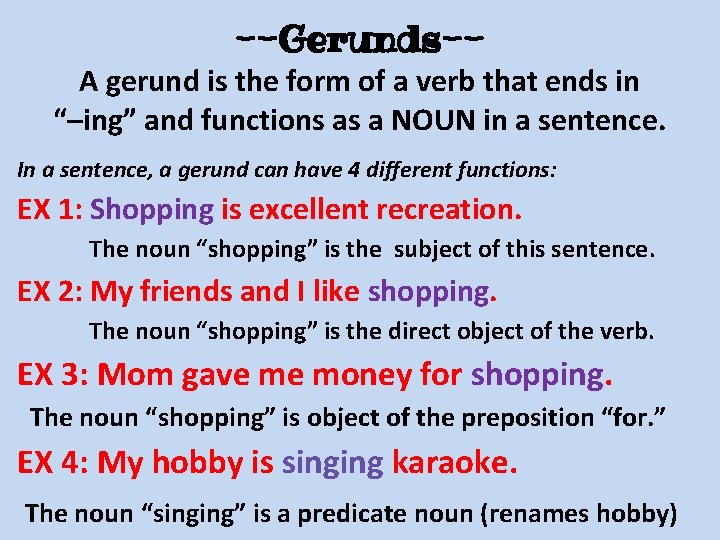 --Gerunds-- A gerund is the form of a verb that ends in “–ing” and