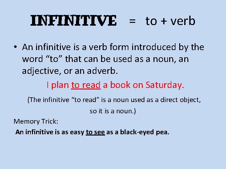 INFINITIVE = to + verb • An infinitive is a verb form introduced by