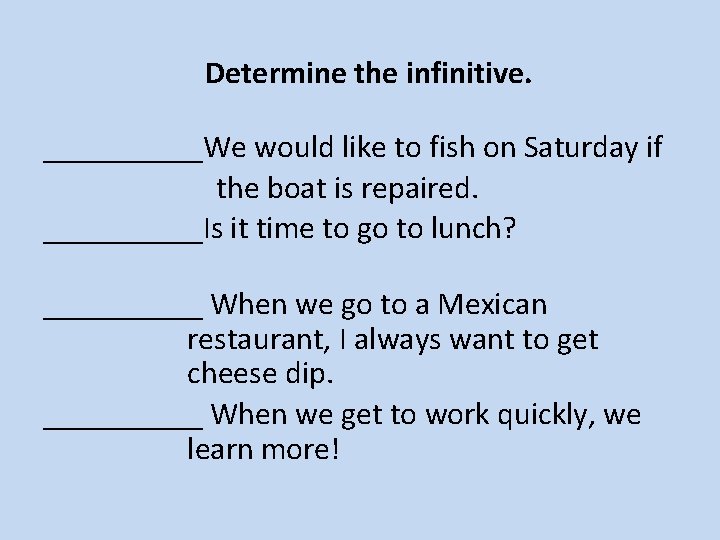 Determine the infinitive. _____We would like to fish on Saturday if the boat is