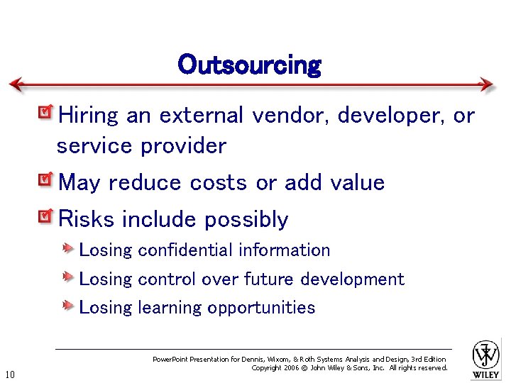 Outsourcing Hiring an external vendor, developer, or service provider May reduce costs or add