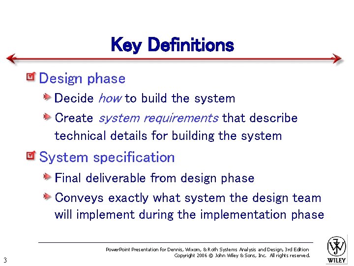 Key Definitions Design phase Decide how to build the system Create system requirements that