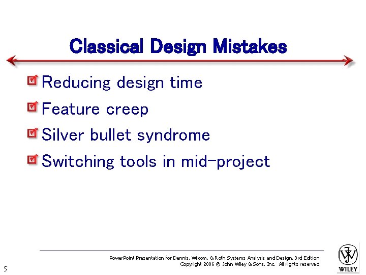 Classical Design Mistakes Reducing design time Feature creep Silver bullet syndrome Switching tools in