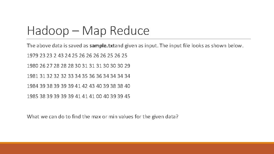 Hadoop – Map Reduce The above data is saved as sample. txtand given as