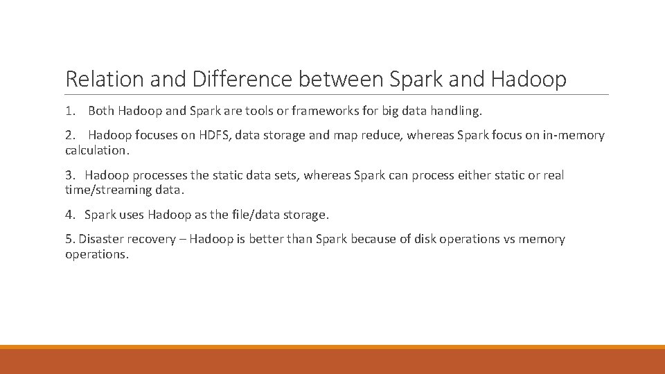 Relation and Difference between Spark and Hadoop 1. Both Hadoop and Spark are tools