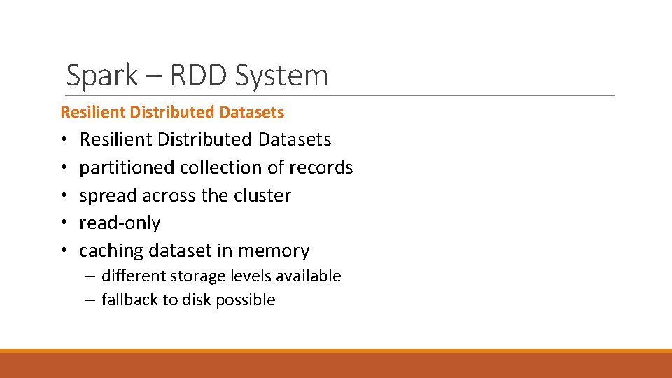 Spark – RDD System Resilient Distributed Datasets • • • Resilient Distributed Datasets partitioned