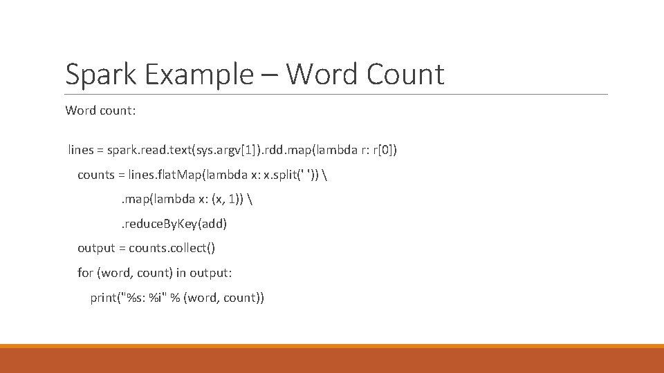 Spark Example – Word Count Word count: lines = spark. read. text(sys. argv[1]). rdd.