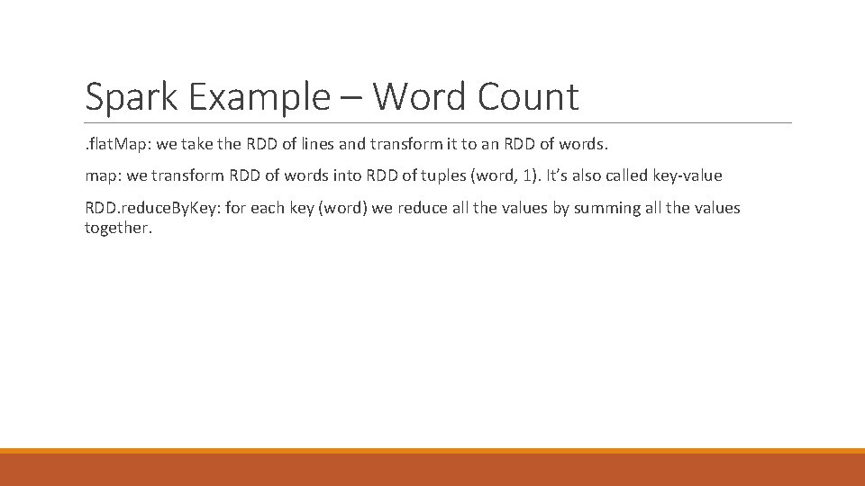 Spark Example – Word Count. flat. Map: we take the RDD of lines and