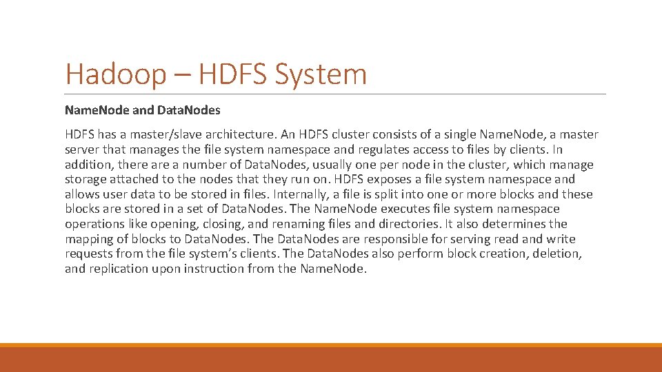 Hadoop – HDFS System Name. Node and Data. Nodes HDFS has a master/slave architecture.