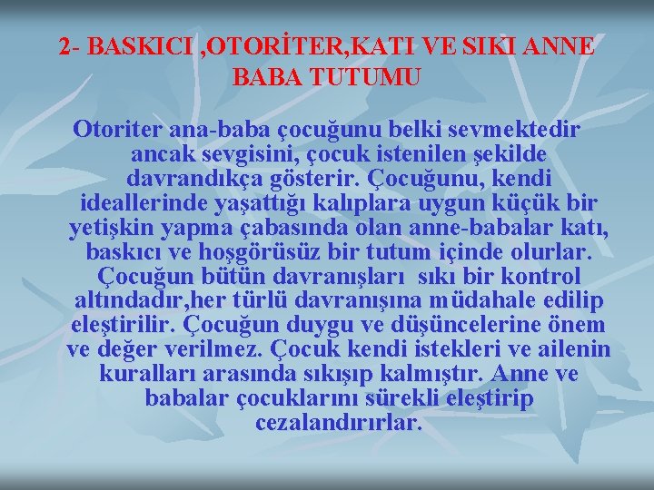 2 - BASKICI , OTORİTER, KATI VE SIKI ANNE BABA TUTUMU Otoriter ana-baba çocuğunu