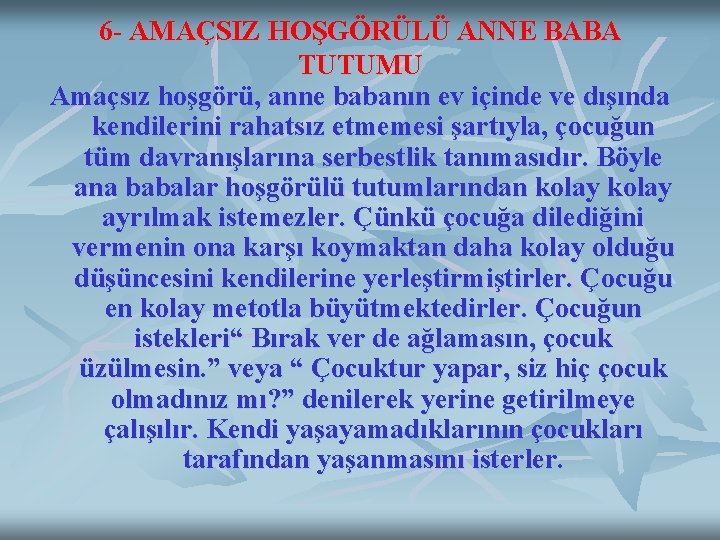 6 - AMAÇSIZ HOŞGÖRÜLÜ ANNE BABA TUTUMU Amaçsız hoşgörü, anne babanın ev içinde ve