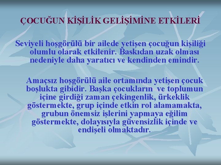 ÇOCUĞUN KİŞİLİK GELİŞİMİNE ETKİLERİ Seviyeli hoşgörülü bir ailede yetişen çocuğun kişiliği olumlu olarak etkilenir.