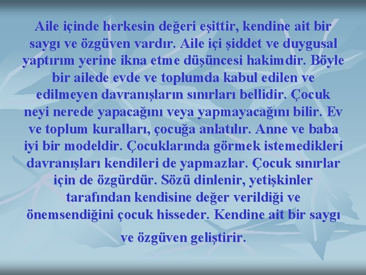 Aile içinde herkesin değeri eşittir, kendine ait bir saygı ve özgüven vardır. Aile içi