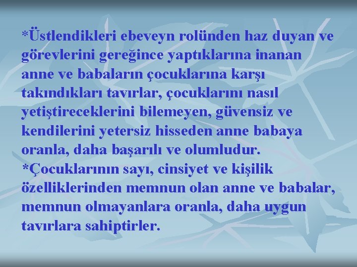 *Üstlendikleri ebeveyn rolünden haz duyan ve görevlerini gereğince yaptıklarına inanan anne ve babaların çocuklarına