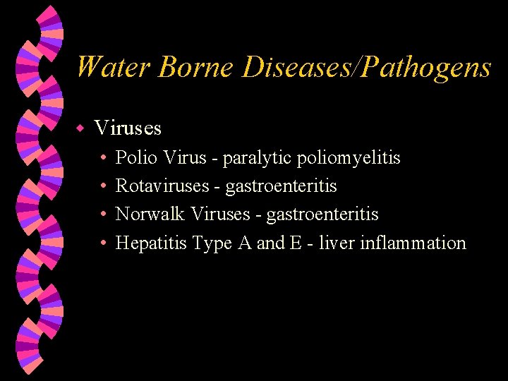 Water Borne Diseases/Pathogens w Viruses • • Polio Virus - paralytic poliomyelitis Rotaviruses -