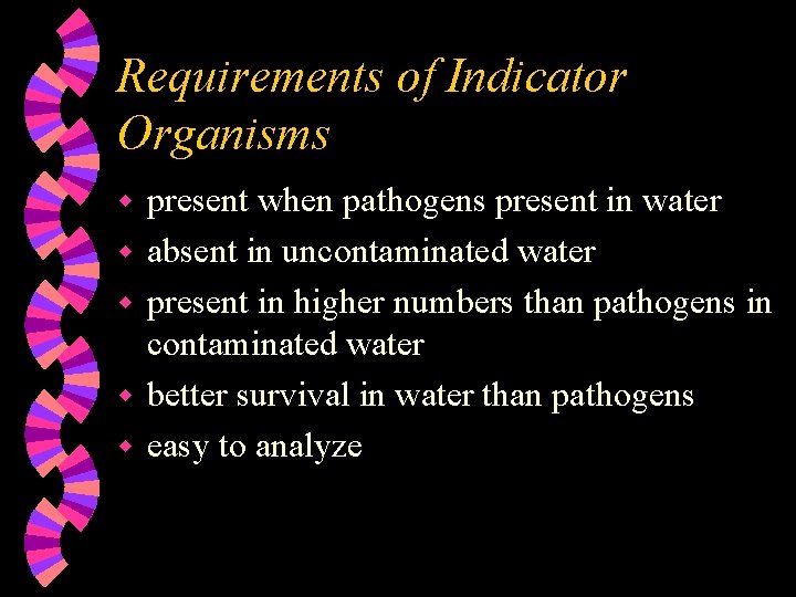 Requirements of Indicator Organisms w w w present when pathogens present in water absent