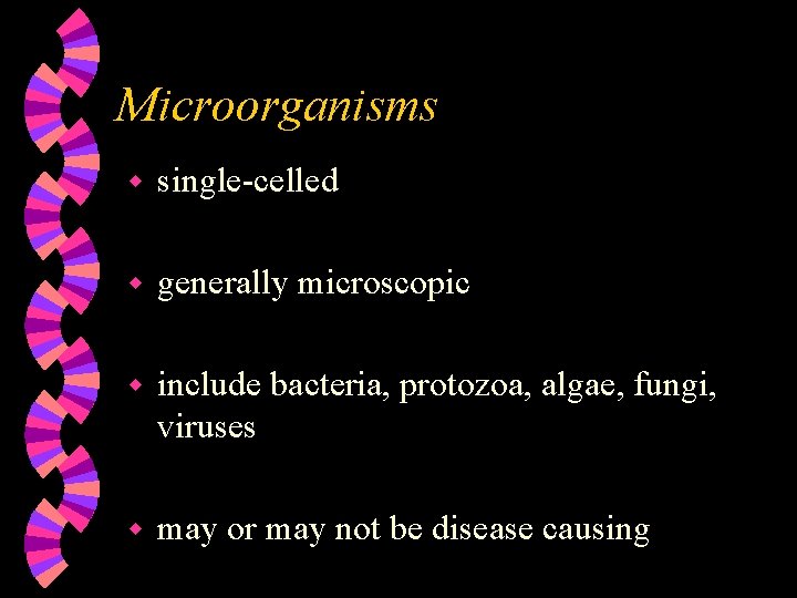 Microorganisms w single-celled w generally microscopic w include bacteria, protozoa, algae, fungi, viruses w