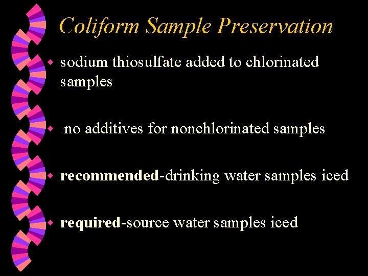 Coliform Sample Preservation w w sodium thiosulfate added to chlorinated samples no additives for