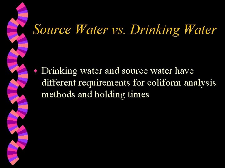 Source Water vs. Drinking Water w Drinking water and source water have different requirements