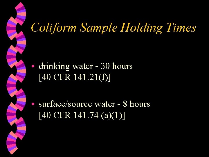 Coliform Sample Holding Times w drinking water - 30 hours [40 CFR 141. 21(f)]