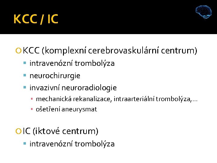 KCC / IC KCC (komplexní cerebrovaskulární centrum) intravenózní trombolýza neurochirurgie invazivní neuroradiologie ▪ mechanická